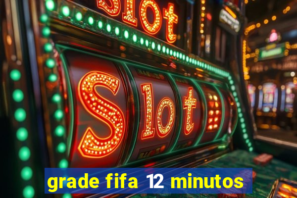 grade fifa 12 minutos